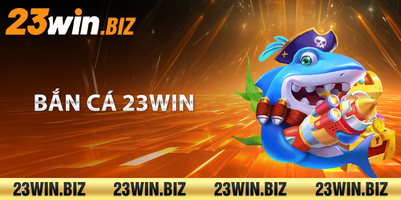 Bắn cá 23Win